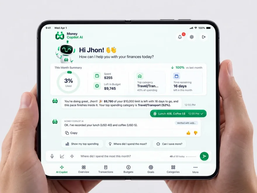 Money Copilot&rsquo;s own assistant open on a foldable held in both hands: a greeting by name, a month summary reading 3% of the budget used, $255 spent, $9,745 left and 16 days to go with Travel/Transport the top category, then "Lunch 40$, Coffee 5$" typed in plain language and answered with both expenses recorded, above suggested questions and the Overview, Transactions, Budgets, Goals and Categories tabs
